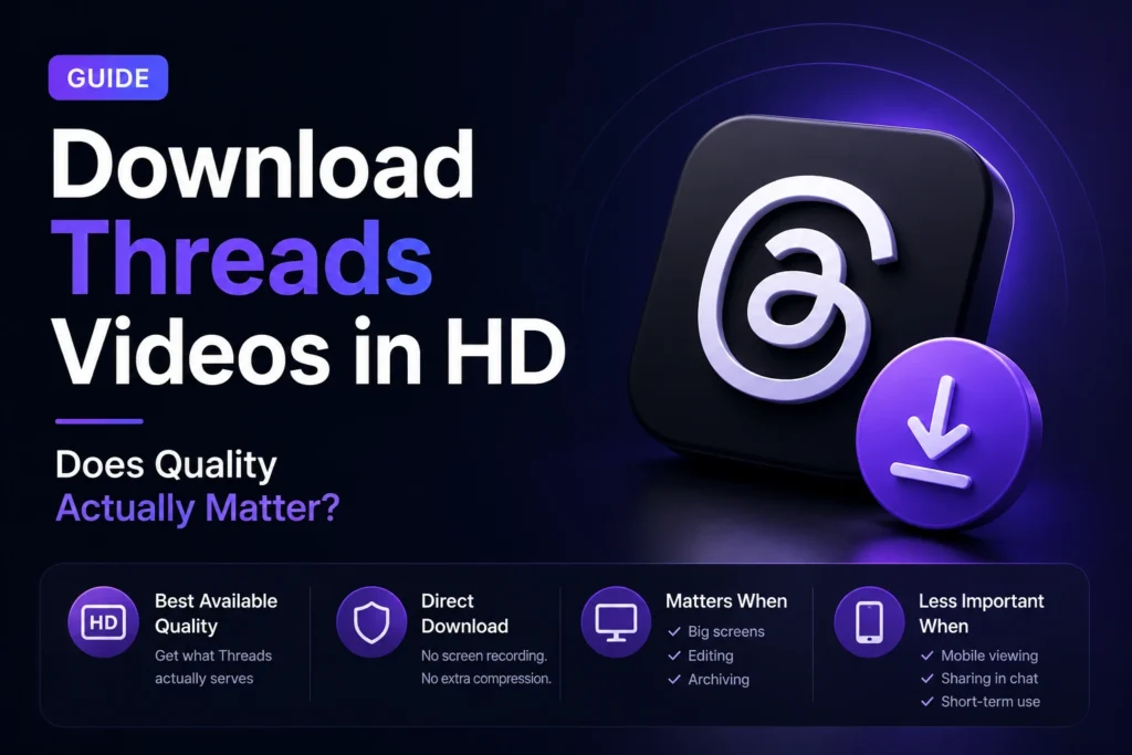 Download Threads Videos in HD — Does Quality Actually Matter? download Threads videos in HD