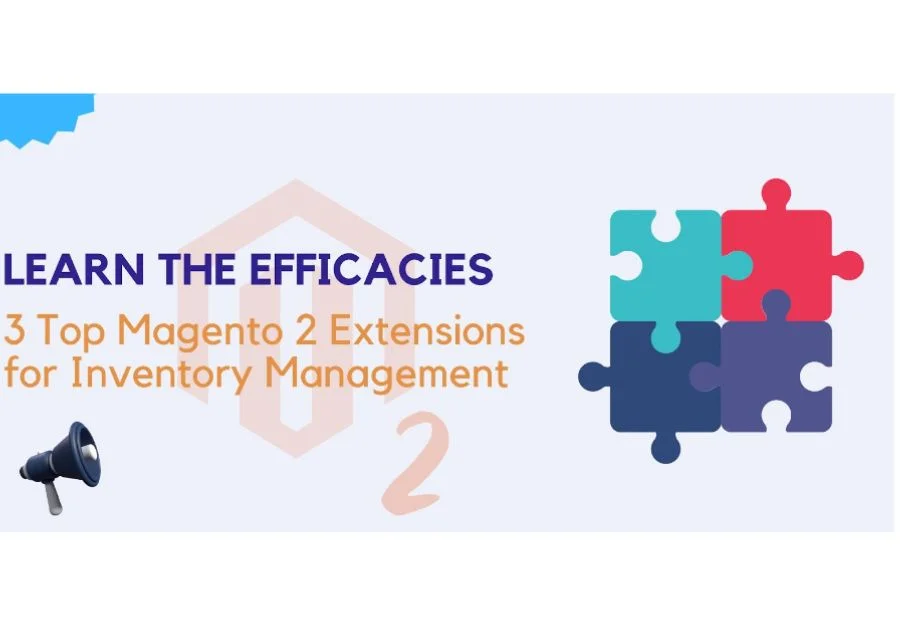 Learn the Efficacies of 3 Top Magento 2 Extensions for Inventory Management