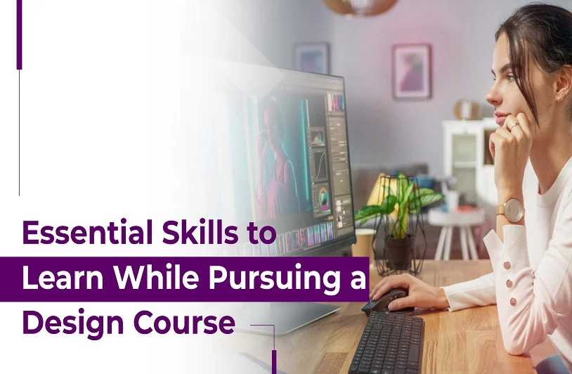 Essential Skills to Learn While Pursuing a Design Course Bachelor of Design