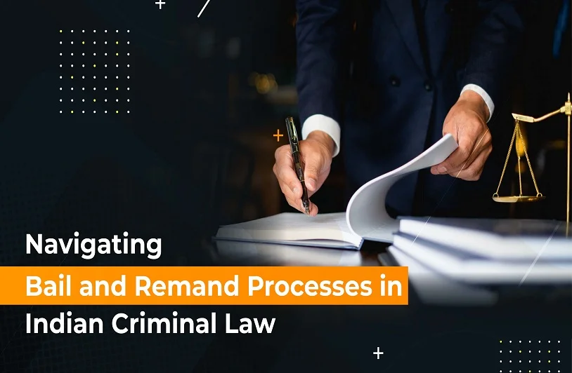 Navigating Bail and Remand Processes in Indian Criminal Law Indian Criminal Law