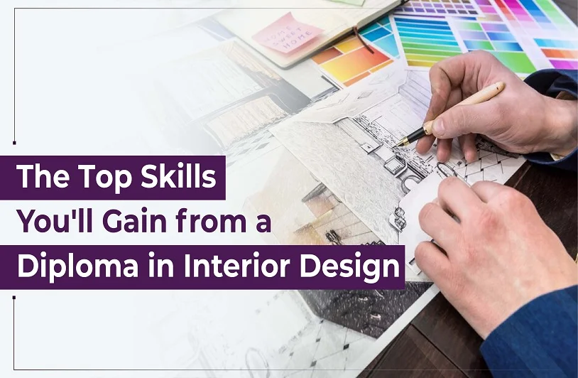 The Top Skills You’ll Gain from a Diploma in Interior Design Diploma in Interior Design