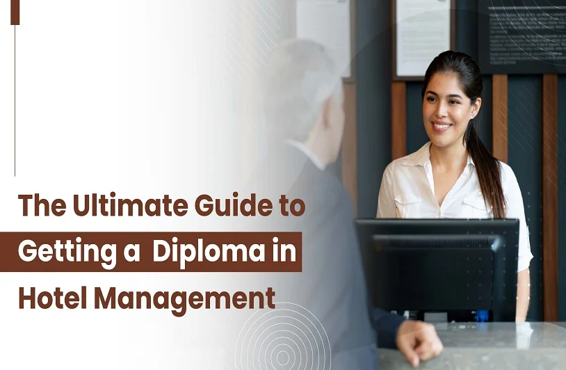 The Ultimate Guide to Getting a Diploma in Hotel Management Diploma in Hotel Management colleges